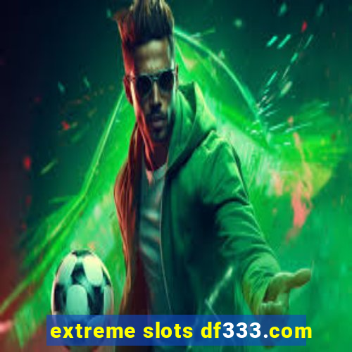 extreme slots df333.com